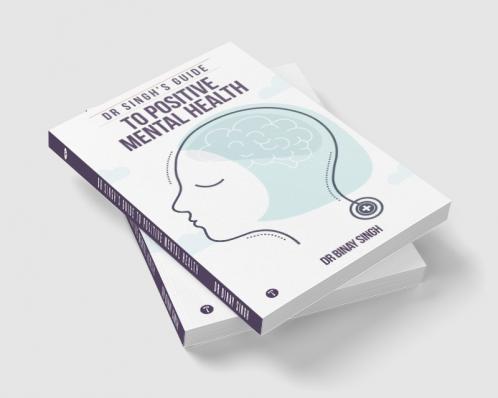 DR SINGH’S GUIDE TO POSITIVE MENTAL HEALTH