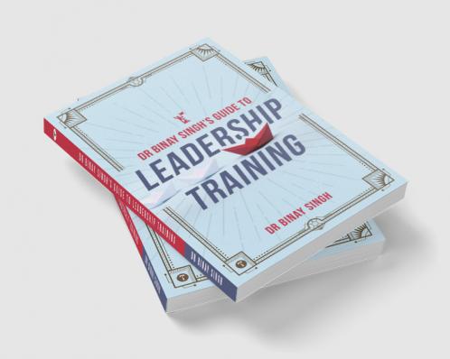 DR. BINAY SINGH’S GUIDE TO LEADERSHIP TRAINING
