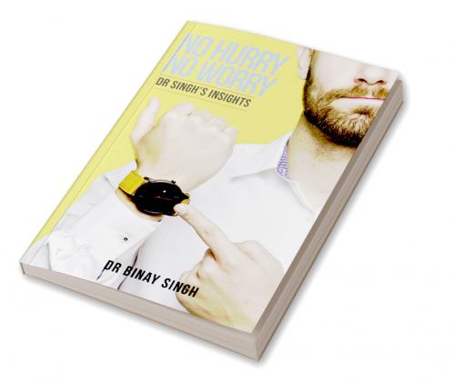 NO HURRY NO WORRY - DR SINGH’S INSIGHTS