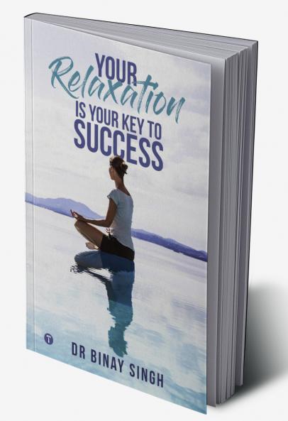 YOUR RELAXATION IS YOUR KEY TO SUCCESS