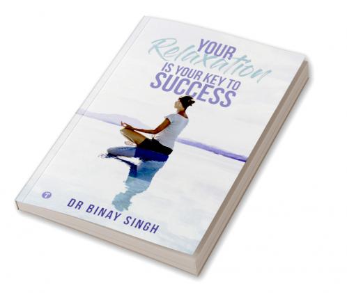 YOUR RELAXATION IS YOUR KEY TO SUCCESS