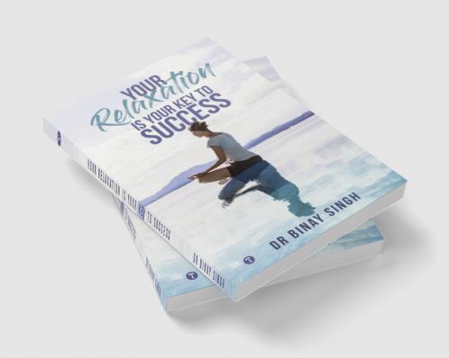 YOUR RELAXATION IS YOUR KEY TO SUCCESS