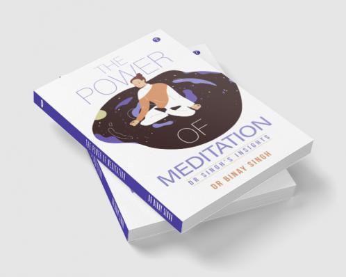 THE POWER OF MEDITATION - DR. SINGH'S INSIGHTS