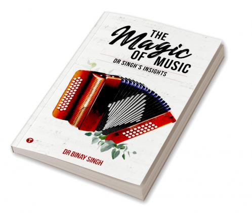 THE MAGIC OF MUSIC - DR SINGH'S INSIGHTS