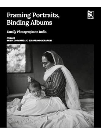FRAMING PORTRAITS BINDING ALBUMS: FAMILY PHOTOGRAPHS IN INDIA