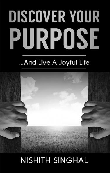 Discover Your Purpose: ... And Live a Joyful Life