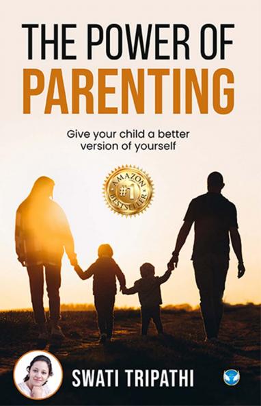 The Power of Parenting: Give your child a better version of yourself