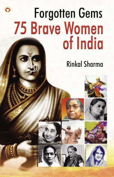 Forgotten Gems : 75 Brave Women of India
