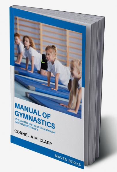 Manual of Gymnastics Prepared for the Use of the Students of Mt; Holyoke Seminary