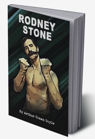 Sir Arthur Conan Doyle’s Rodney Stone: A Coming-of-Age Story in the Regency Era Britain’s Underground Bare Knuckle Prize-Fighting with a Hidden Gothic Mystery