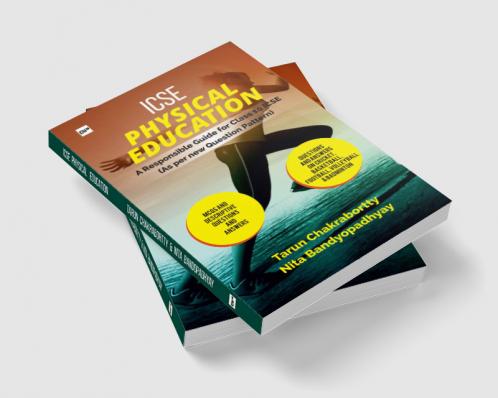 ICSE PHYSICAL EDUCATION A Responsible Guide for ICSE Class-X: As per New Question Pattern. Chapter Wise Multiple-Choice Questions & Answers and Solved Specimen Paper