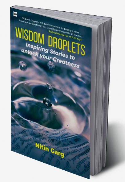 WISDOM DROPLETS: Inspiring Stories to unlock your Greatness