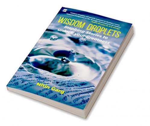 WISDOM DROPLETS: Inspiring Stories to unlock your Greatness