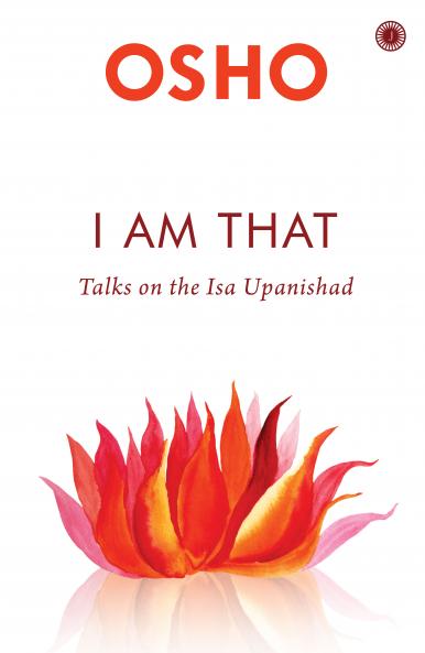 I am That: Talks On The Isha Upanishad