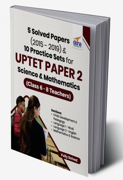 5 Solved Papers (2015 - 2019) & 10 Practice Sets for UPTET Paper 2 Science & Mathematics (Class 6 - 8 Teachers)