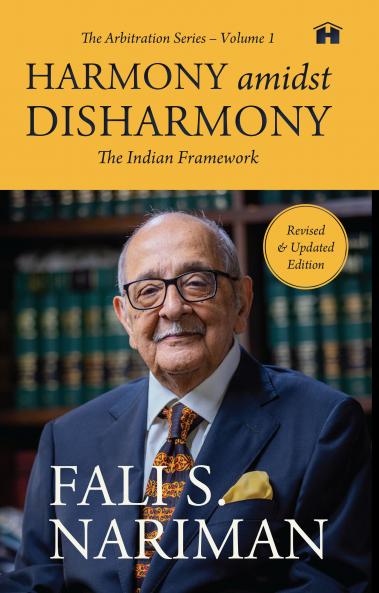 Harmony amidst Disharmony: The Indian Framework (The Arbitration Series – Volume 1)