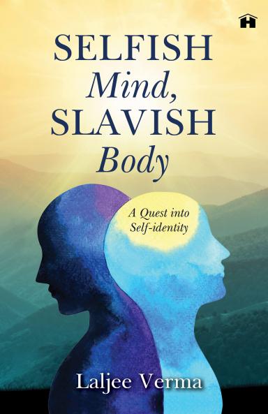 SELFISH MIND SLAVISH BODY: A QUEST INTO