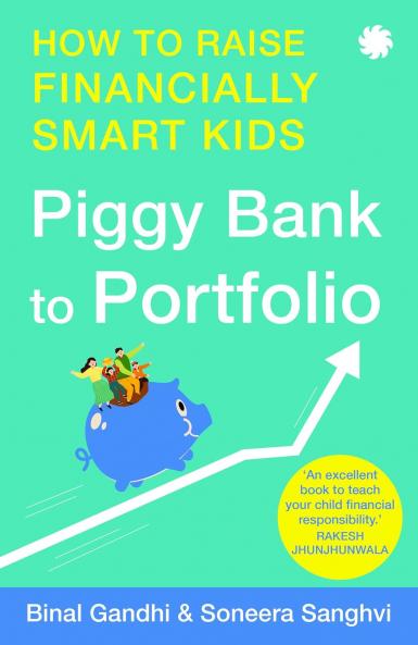 PIGGY BANK TO PORTFOLIO: How to Raise Financially Smart Kids