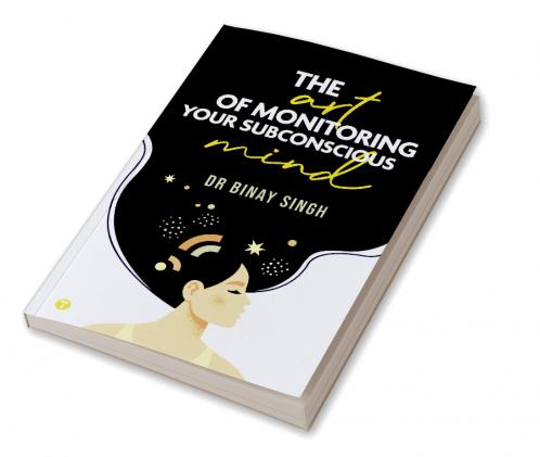 THE ART OF MONITORING YOUR SUBCONSCIOUS MIND