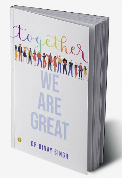 TOGETHER WE ARE GREAT - DR SINGH'S INSIGHTS