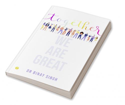 TOGETHER WE ARE GREAT - DR SINGH'S INSIGHTS