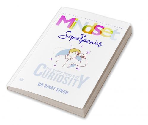 MINDSET IS A SUPERPOWER: THE SUPERPOWER OF CURIOSITY