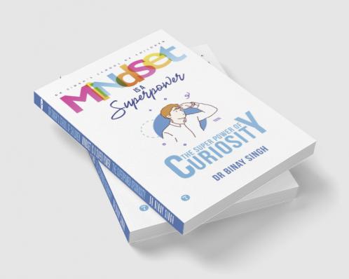 MINDSET IS A SUPERPOWER: THE SUPERPOWER OF CURIOSITY