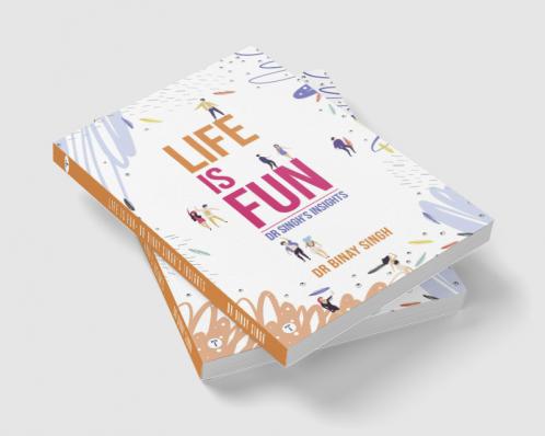 LIFE IS FUN - DR SINGH'S INSIGHTS