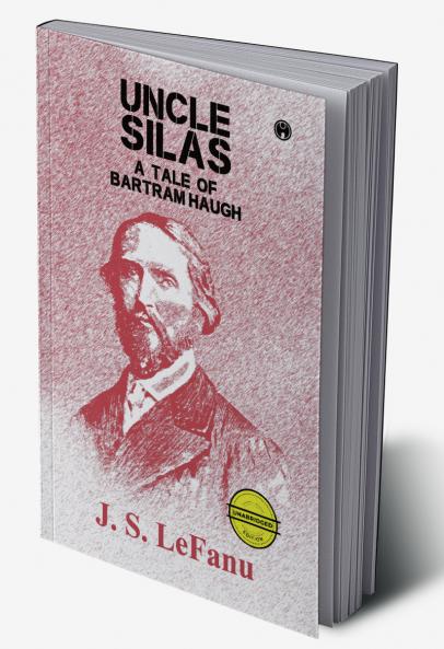 Uncle Silas: A Tale of Bartram-Haugh (unabridged)