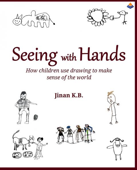 Seeing With Hands: How Children Use Drawing To Make Sense Of The World