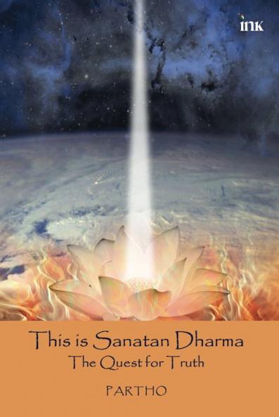 This Is Sanatan Dharma: The Quest For Truth