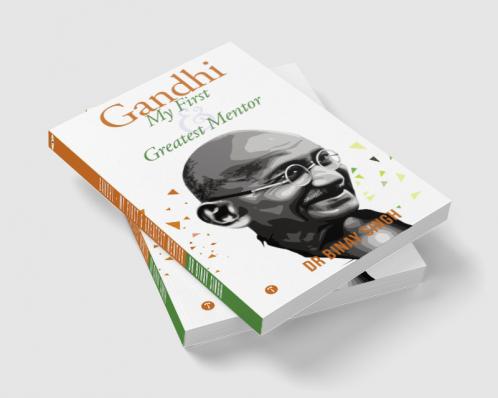 GANDHI - MY FIRST AND GREATEST MENTOR
