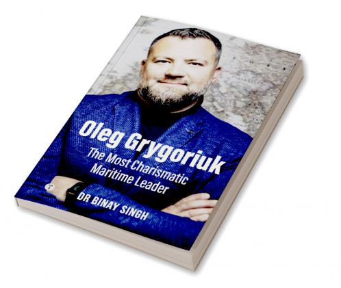 OLEG GRYGORIUK: THE MOST CHARISMATIC MARITIME LEADER