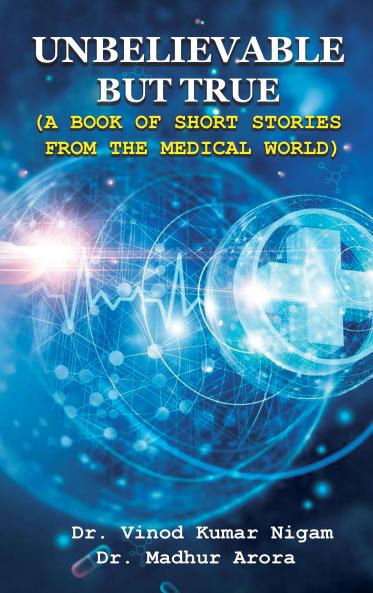 Unbelievable but True a Book of Short Stories from the Medical World