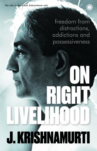 On Right Livelihood: Freedom from distractions addictions and possessiveness
