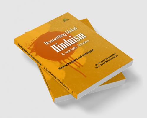 Dismantling Global Hinduism and Anti-India Activities: Time to Respond and Introspect