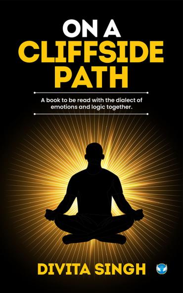 ON A CLIFFSIDE PATH: A book to be read with the dialect of emotions and logic together