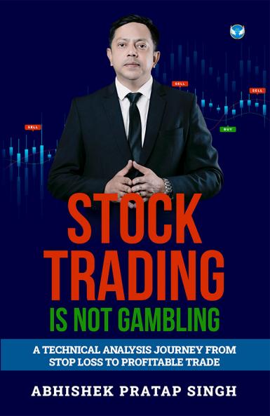 Stock Trading is Not Gambling: A technical analysis journey from stop loss to profitable trade