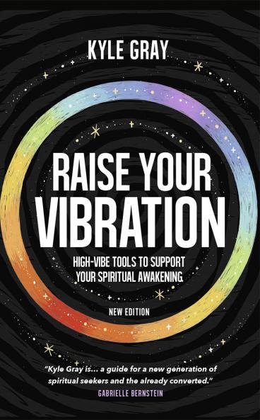 Raise Your Vibration (New Edition): High-Vibe Tools To Support Your Spiritual Awakening
