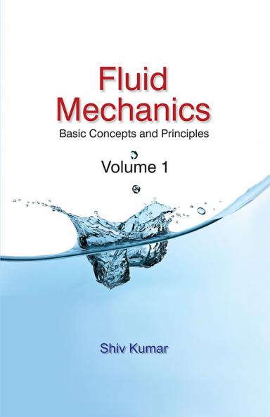 Fluid Mechanics : Basic Concepts & Principles Vol. 1
