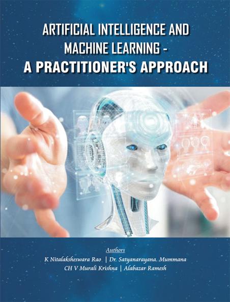 Artificial Intelligence and Machine Learning – A Practitioner’s Approach