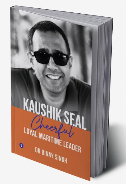 KAUSHIK SEAL: CHEERFUL LOYAL MARITIME LEADER