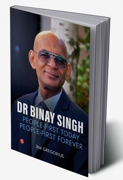 DR. BINAY SINGH: PEOPLE-FIRST TODAY PEOPLE-FIRST FOREVER