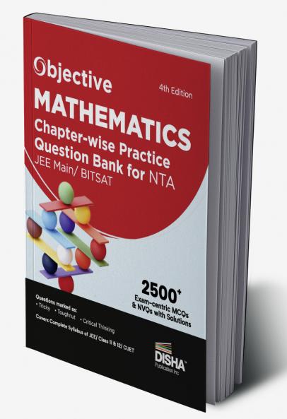 Objective Mathematics Chapter-wise Practice Question Bank for NTA JEE Main/ BITSAT 4th Edition | MCQs & NVQs  based on Main Previous Year Questions PYQs | Useful for CBSE 11/ 12 & CUET