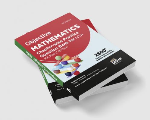 Objective Mathematics Chapter-wise Practice Question Bank for NTA JEE Main/ BITSAT 4th Edition | MCQs & NVQs  based on Main Previous Year Questions PYQs | Useful for CBSE 11/ 12 & CUET