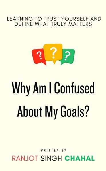 Why Am I Confused About My Goals?
