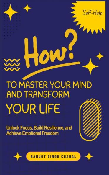 How to Master Your Mind and Transform Your Life