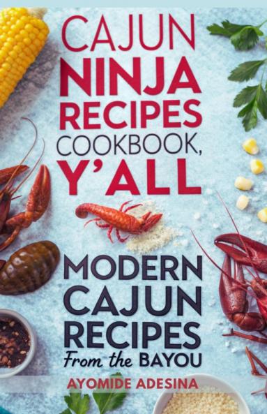 The Cajun Ninja Recipes Cookbook Y'all