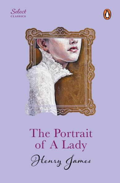 Penguin Select Classics: The Portrait of A Lady: (Original Unabridged Classic Premium Hardbound Collector's Edition Ideal for Gifting)
