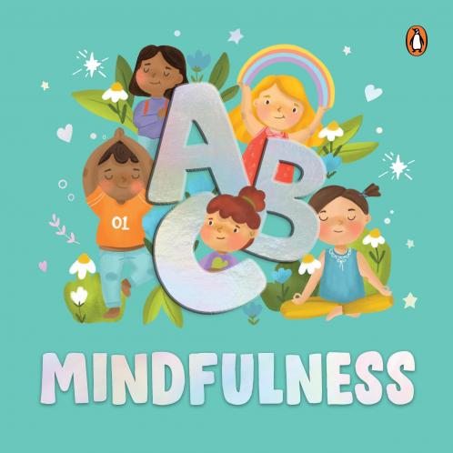 ABC Mindfulness: An Engaging Illustrated Board Book A to Z Mindfulness Book for Kids Toddlers to Find Calm and Keep Focus Book for 3+ [Penguin Early Learning Series]